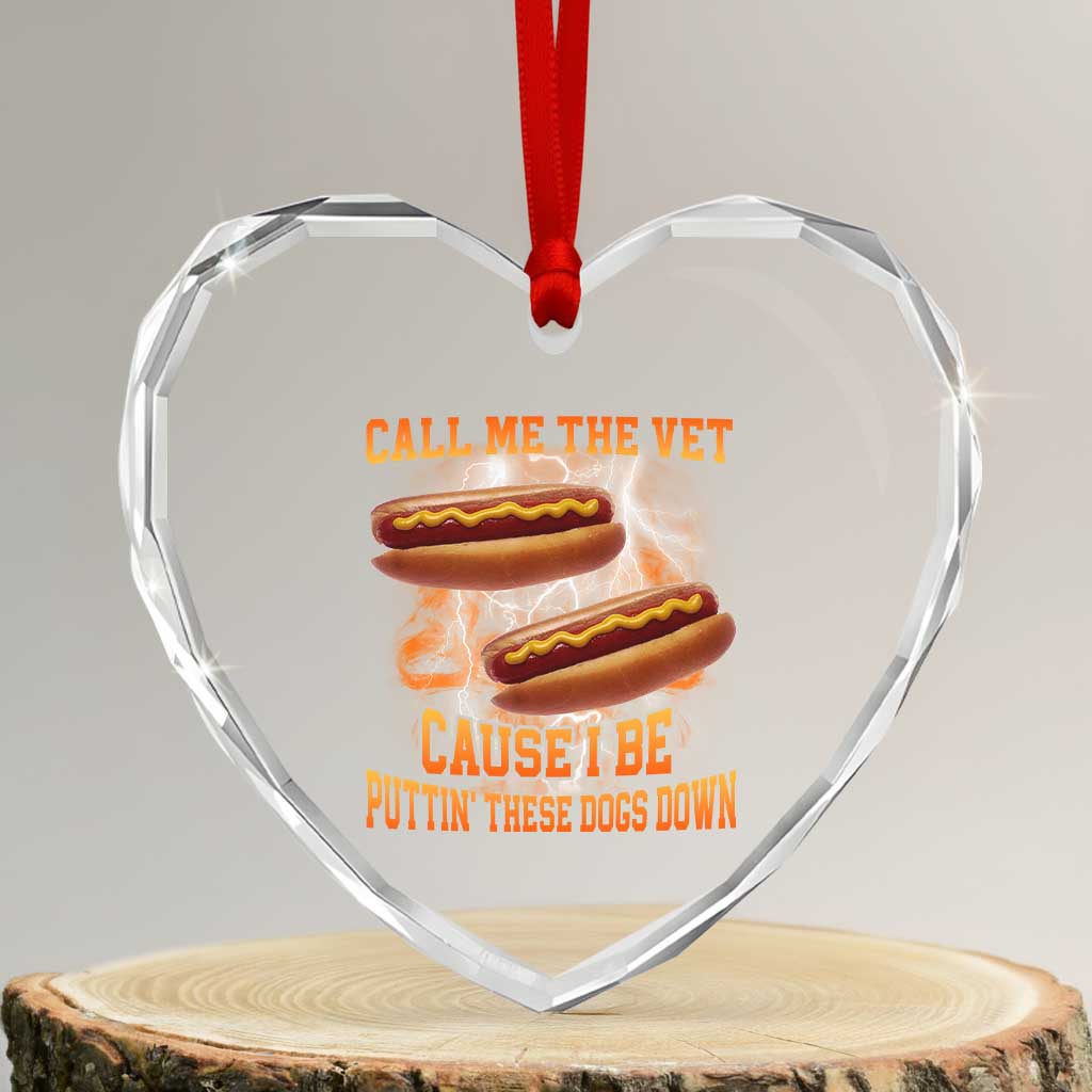 Call Me the Vet Offensive Hot Dog Meme Heart Crystal Glass Ornament I Be Putting These Dogs Down Funny Glizzy Globber - Wonder Print Shop