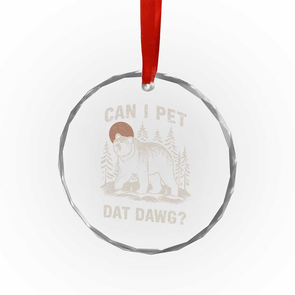 Can I Pet Dat Dawg Crystal Glass Ornament Hiker Animal Lover Funny Bear Outdoors Meme - Wonder Print Shop