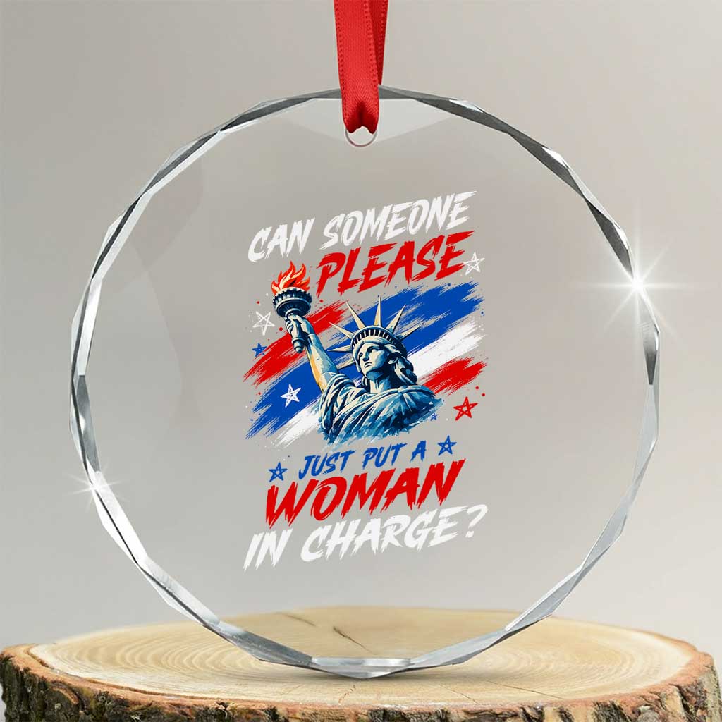 Can Someone Please Just Put A Woman in Charge Crystal Glass Ornament 4th of July Feminist