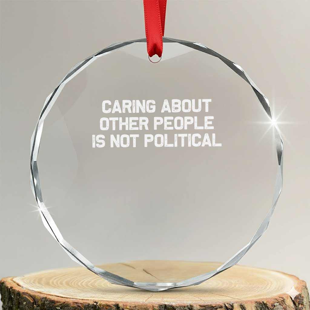 Caring About Other People Is Not Political Crystal Glass Ornament Feminist Progressive Liberal Activist Social Justice TS10