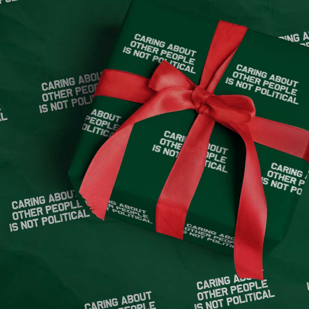 Caring About Other People Is Not Political Wrapping Paper Roll Feminist Progressive Liberal Activist Social Justice - Wonder Print Shop