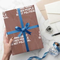 Caring About Other People Is Not Political Wrapping Paper Roll Feminist Progressive Liberal Activist Social Justice - Wonder Print Shop