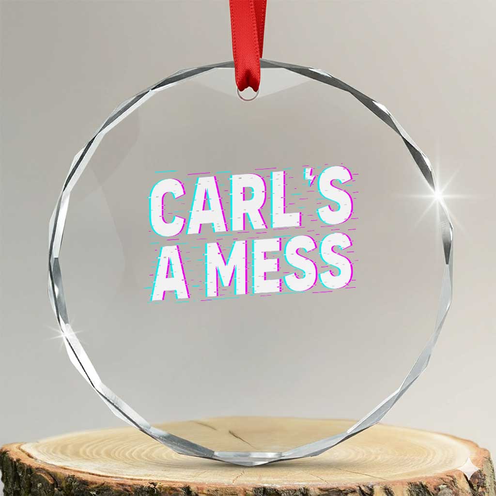 Carl's a Mess Crystal Glass Ornament Funny Reality TV