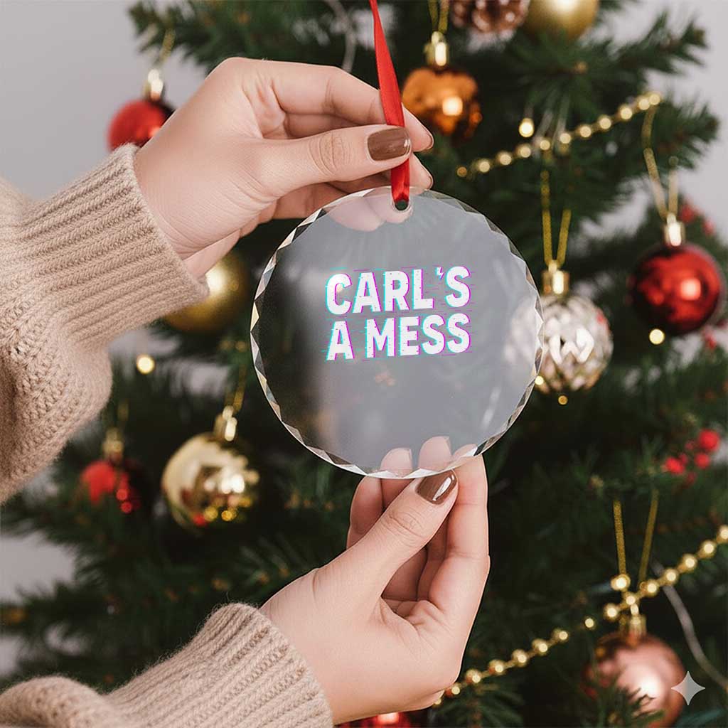 Carl's a Mess Crystal Glass Ornament Funny Reality TV