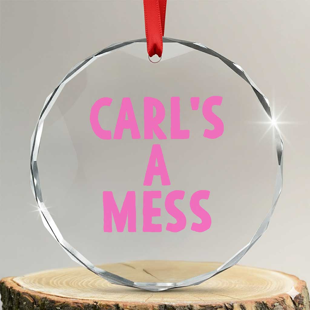 Carl's a Mess Crystal Glass Ornament Viral Reality TV Quote Meme