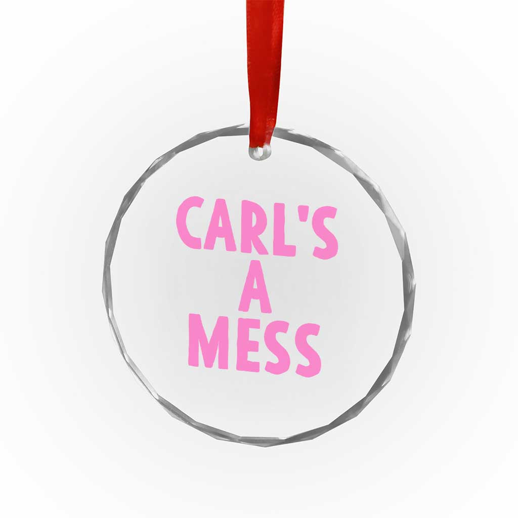 Carl's a Mess Crystal Glass Ornament Viral Reality TV Quote Meme
