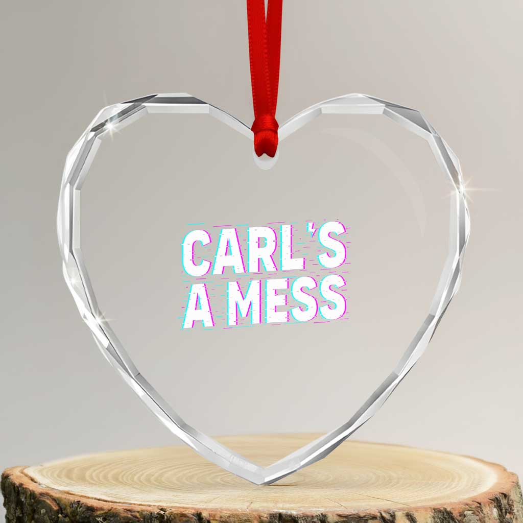 Carl's a Mess Heart Crystal Glass Ornament Funny Reality TV