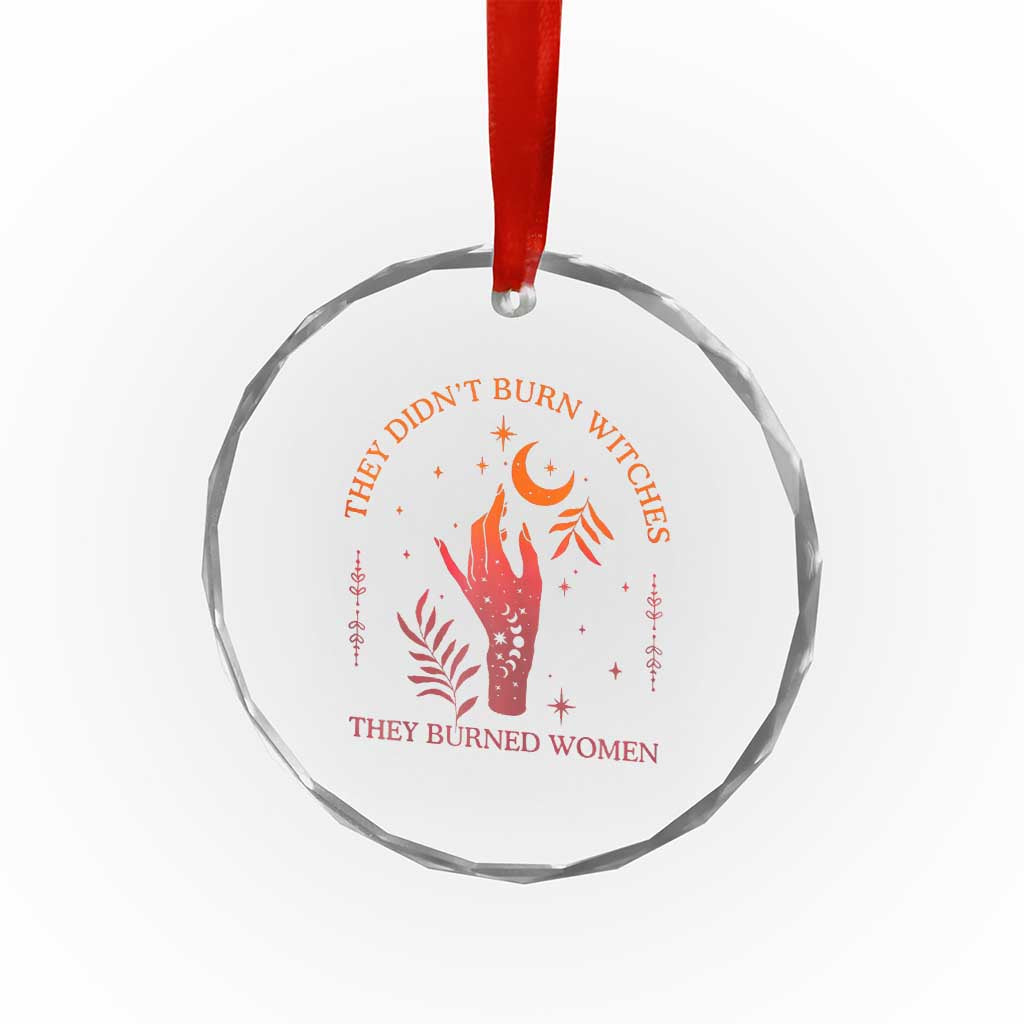 Celestial Witchy Feminist Crystal Glass Ornament They Didn't Burn Witches They Burned Women TS02