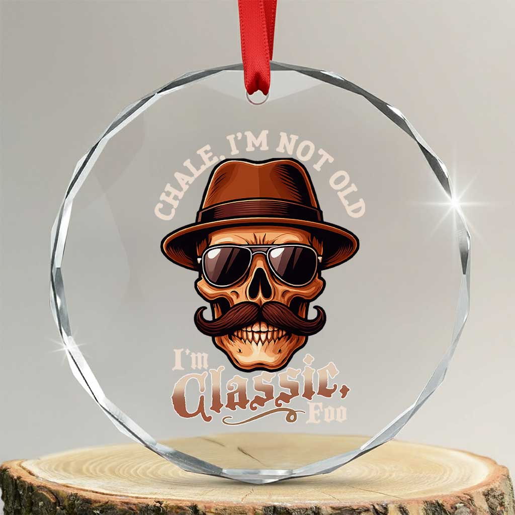 Chale I’m Not Old I’m Classic Foo Crystal Glass Ornament Funny Chicano Skull OG Cholo - Wonder Print Shop