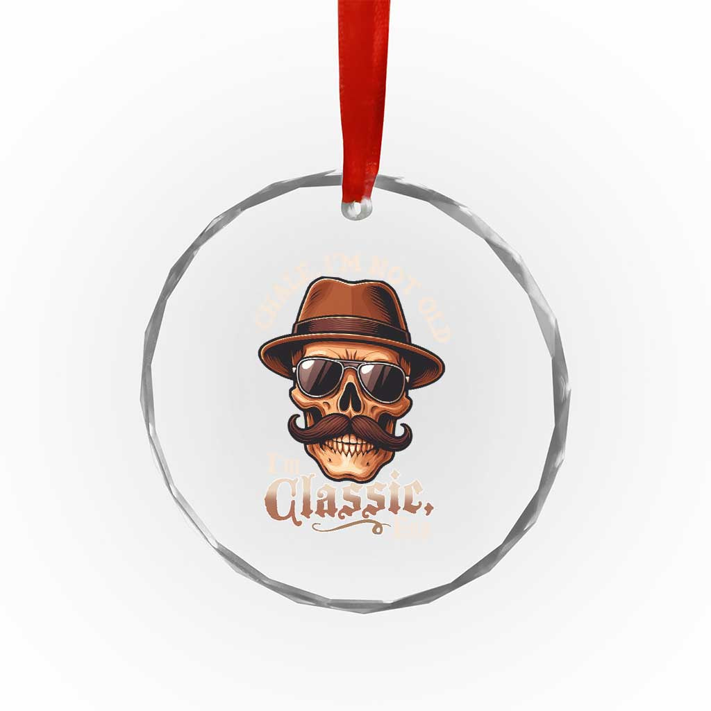 Chale Im Not Old Im Classic Foo Crystal Glass Ornament Funny Chicano Skull OG Cholo TS02