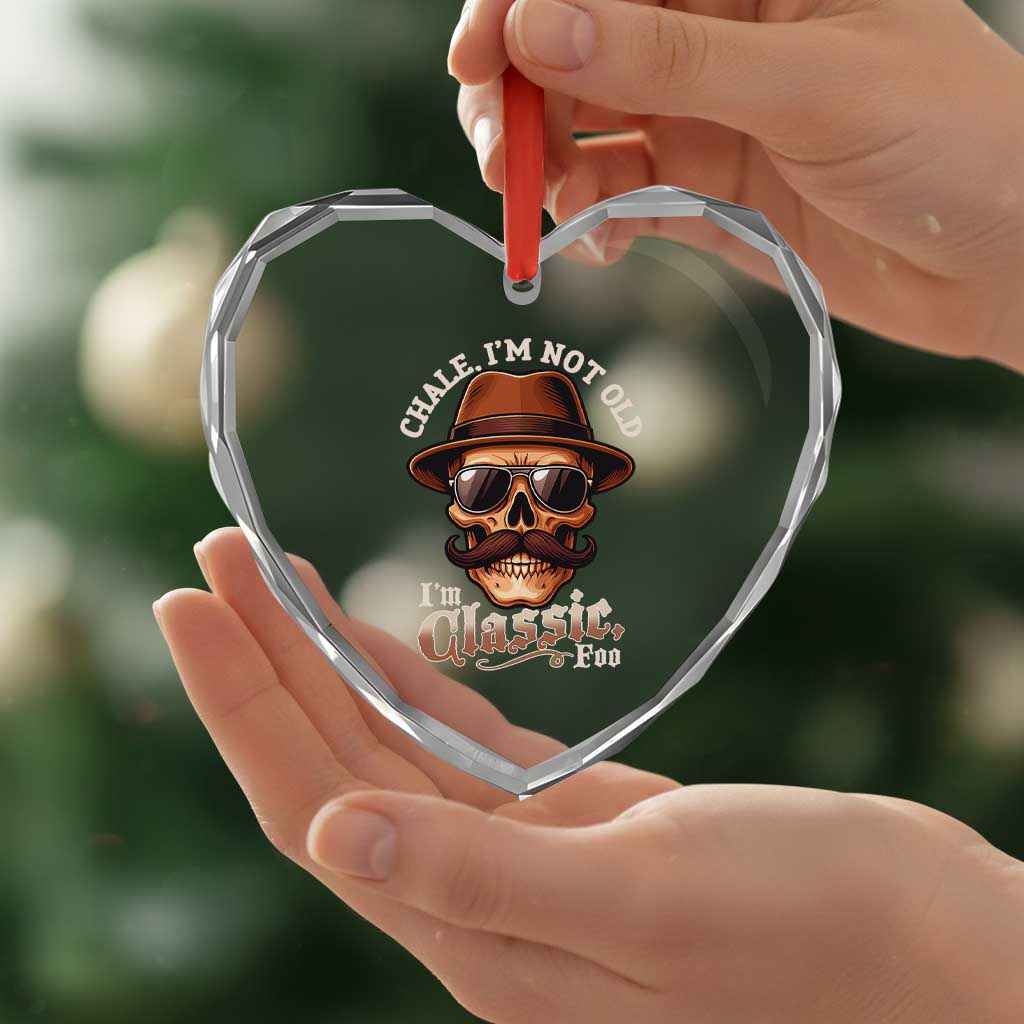 Chale I’m Not Old I’m Classic Foo Heart Crystal Glass Ornament Funny Chicano Skull OG Cholo - Wonder Print Shop