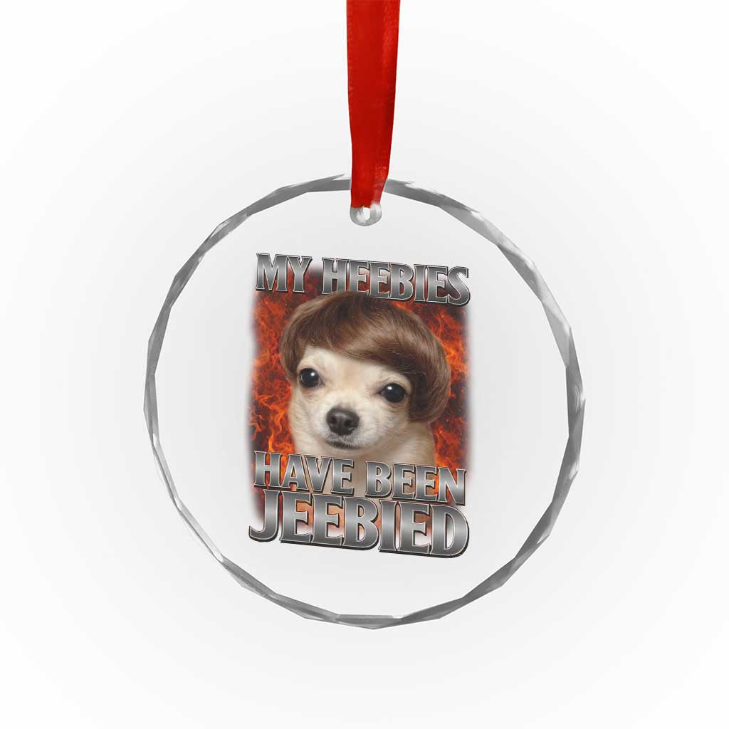 Chihuahua Funny Meme Crystal Glass Ornament My Heebies Have Been Jeebied Bootleg - Wonder Print Shop