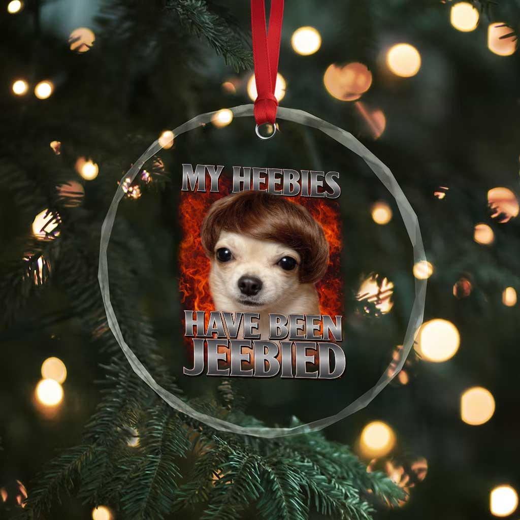 Chihuahua Funny Meme Crystal Glass Ornament My Heebies Have Been Jeebied Bootleg - Wonder Print Shop