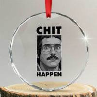 Chit Happens Meme Crystal Glass Ornament Funny Weird Guy Meme Unhinged Humor Energy - Wonder Print Shop