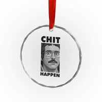 Chit Happens Meme Crystal Glass Ornament Funny Weird Guy Meme Unhinged Humor Energy - Wonder Print Shop