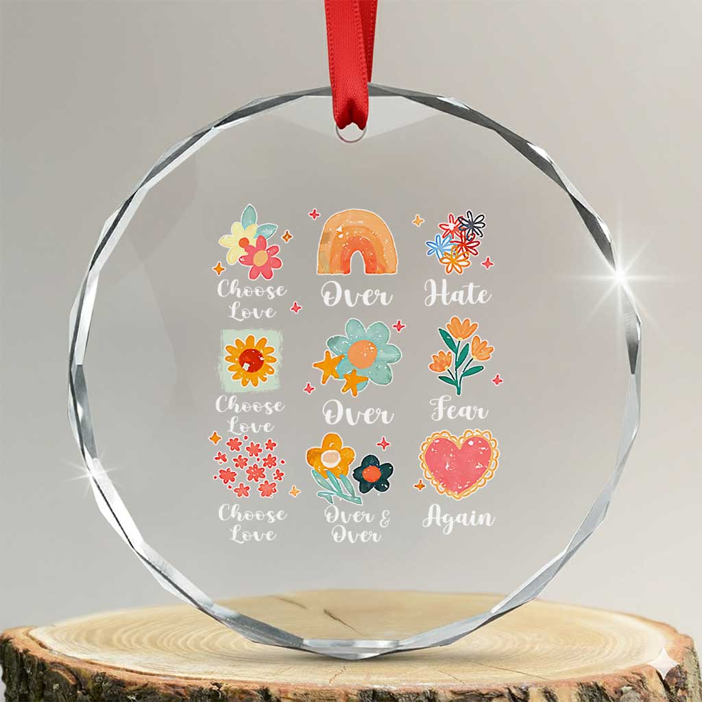 Choose Love Over Hate Fear Over And Over Again Crystal Glass Ornament Floral Inspirational Peace - Wonder Print Shop