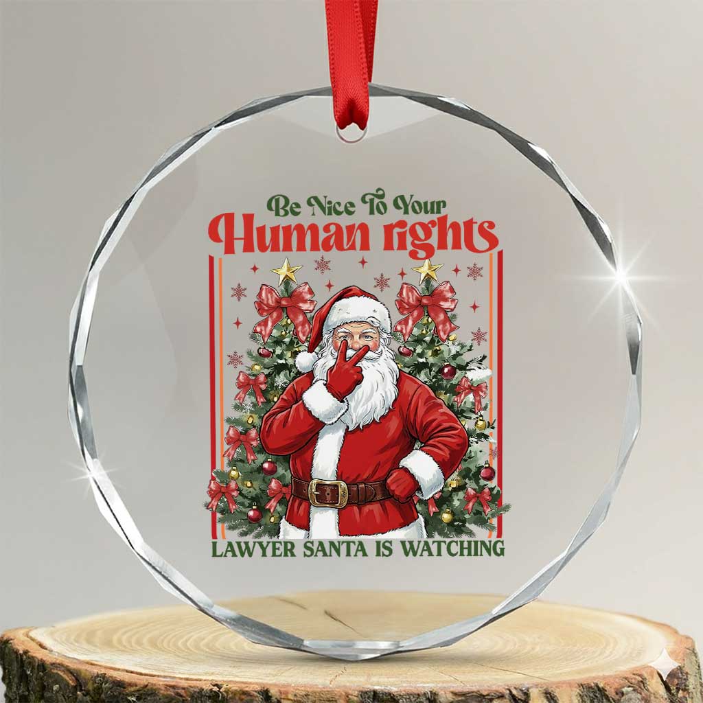Christmas Gift Crystal Glass Ornament Be Nice To Your Human Rights Lawyer Santa Is Watching - Wonder Print Shop