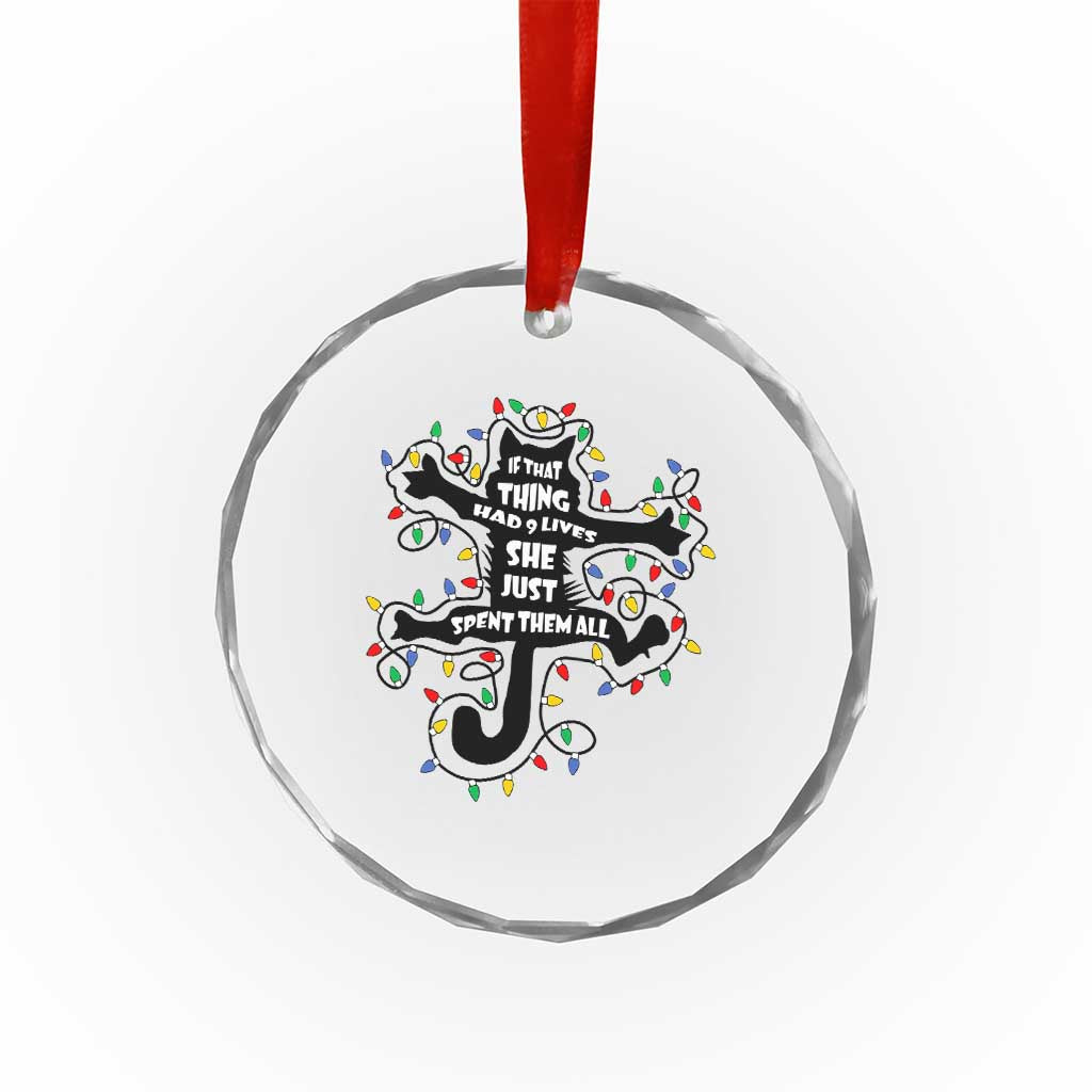 Christmas Movie Fried Pussy Cat Crystal Glass Ornament If That Thing Had 9 Lives She Just Spent Them All - Wonder Print Shop