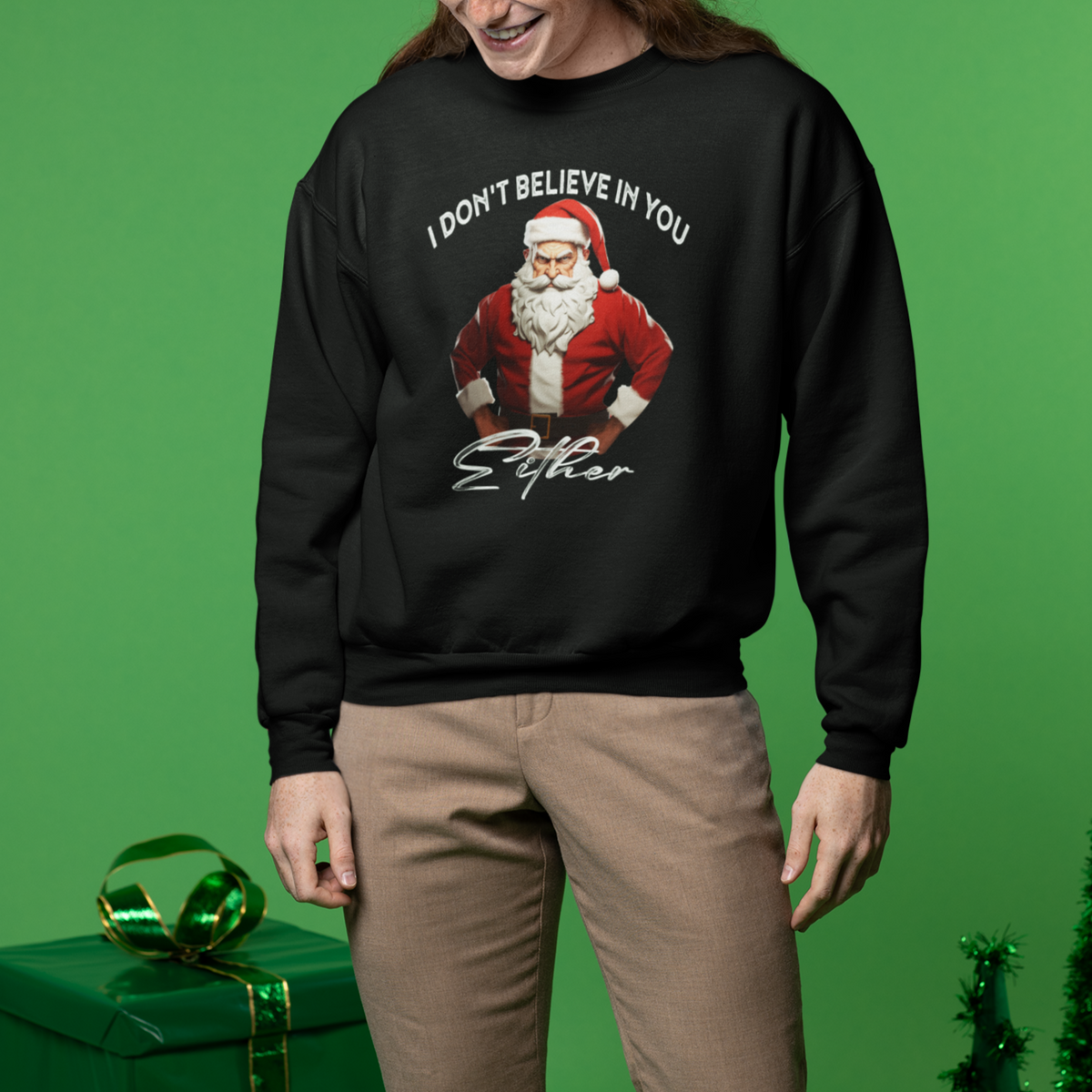 Funny Christmas Sweatshirt I Don't Believe In You Either Angry Santa - Wonder Print Shop