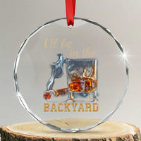 Cigar Bourbon Lovers Crystal Glass Ornament I Will Be In The Backyard