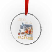 Cigar Bourbon Lovers Crystal Glass Ornament I Will Be In The Backyard