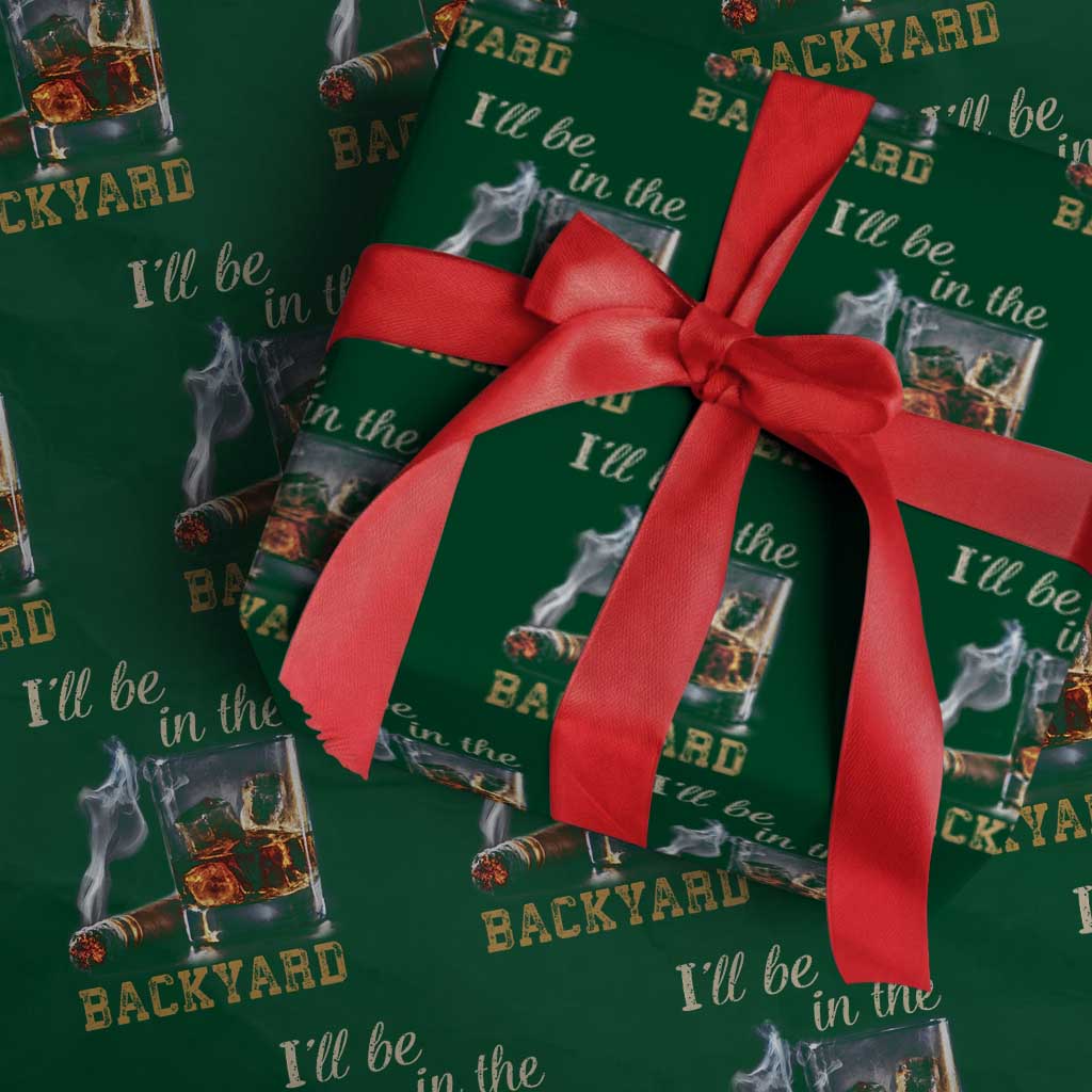 Cigar Bourbon Lovers Wrapping Paper Roll I Will Be In The Backyard
