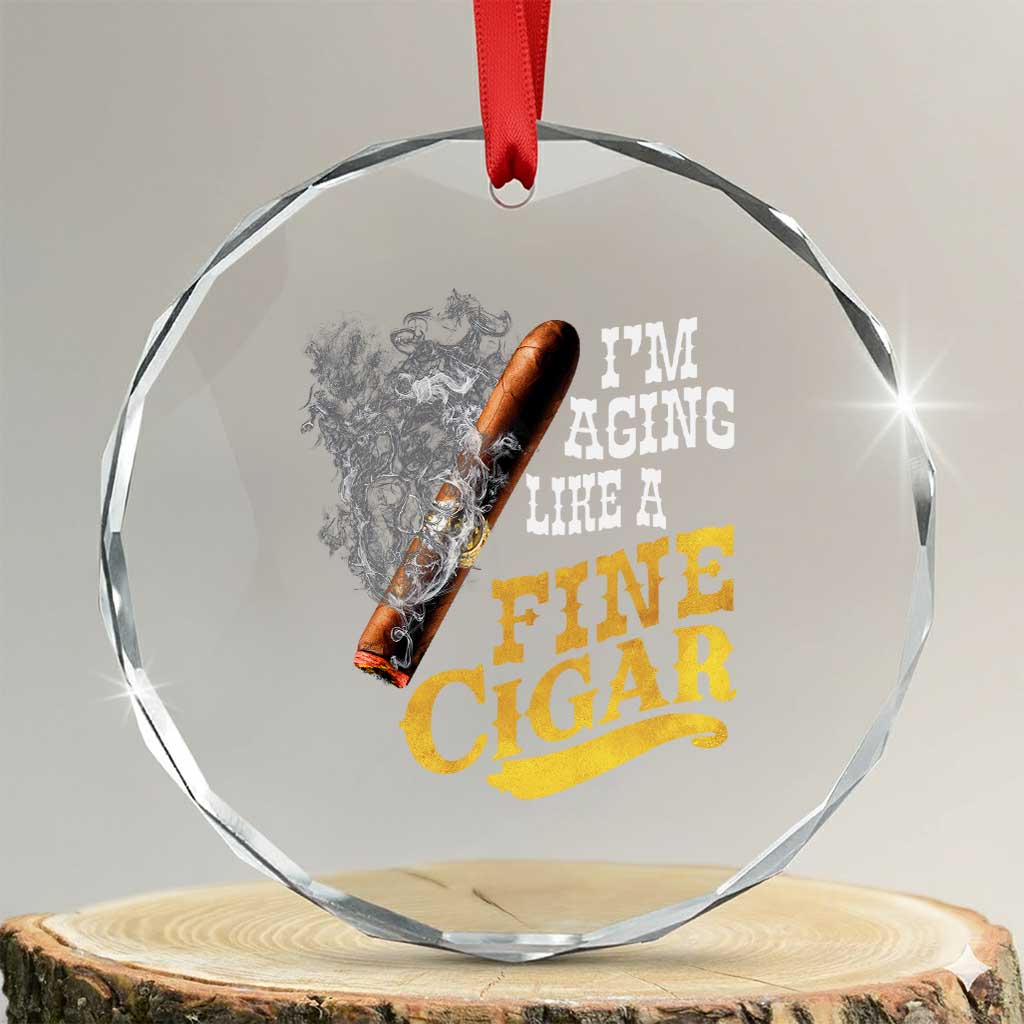 Cigar Lovers Crystal Glass Ornament I Am Aging Like A Fine Cigar