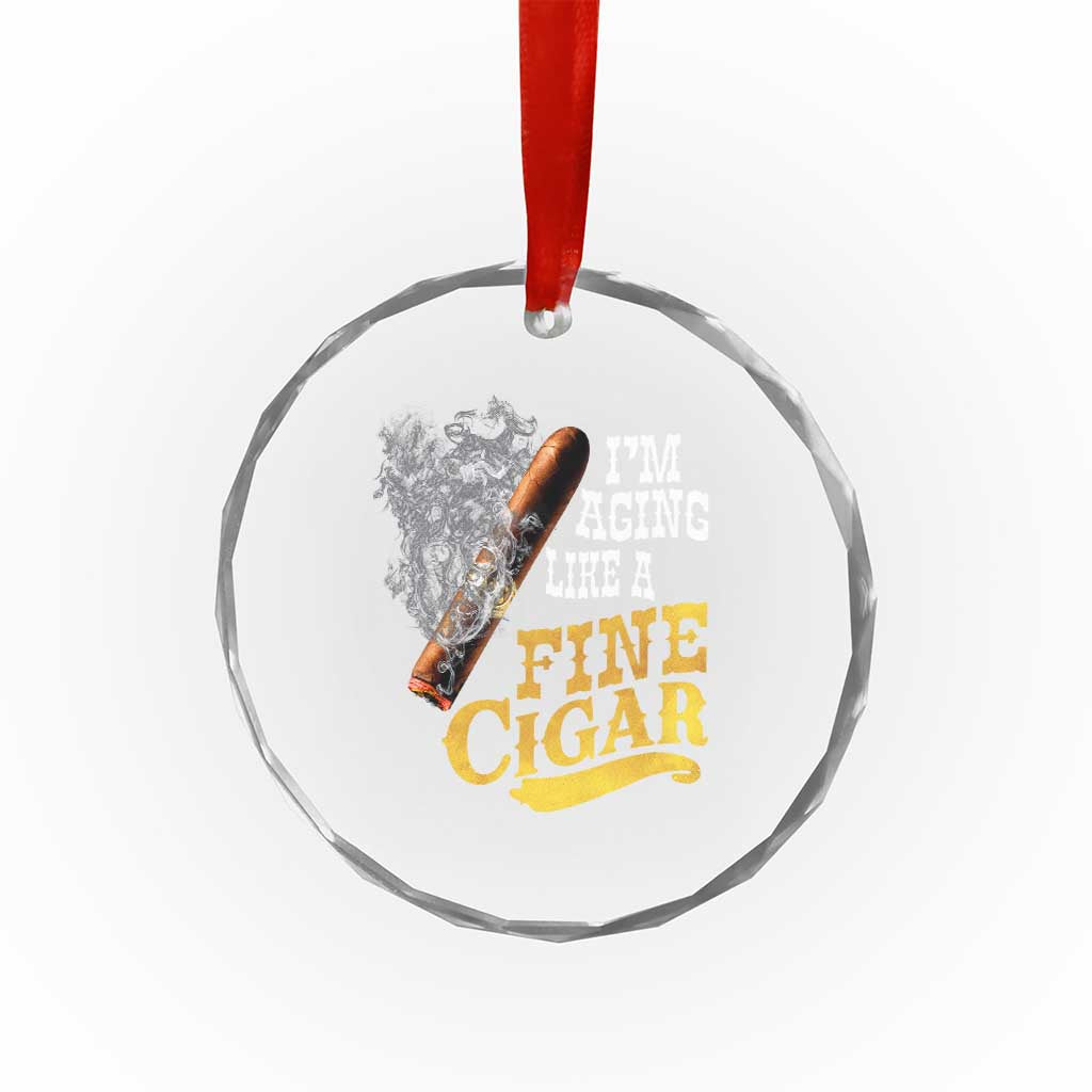 Cigar Lovers Crystal Glass Ornament I Am Aging Like A Fine Cigar