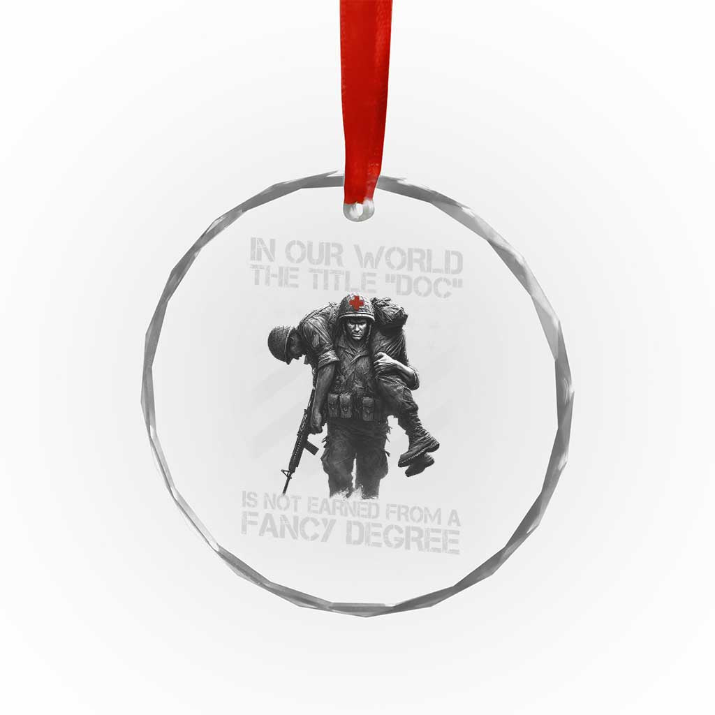 Combat Medic Crystal Glass Ornament In Our World The Title Doc Is Not Earned Form A Fancy Degree - Wonder Print Shop