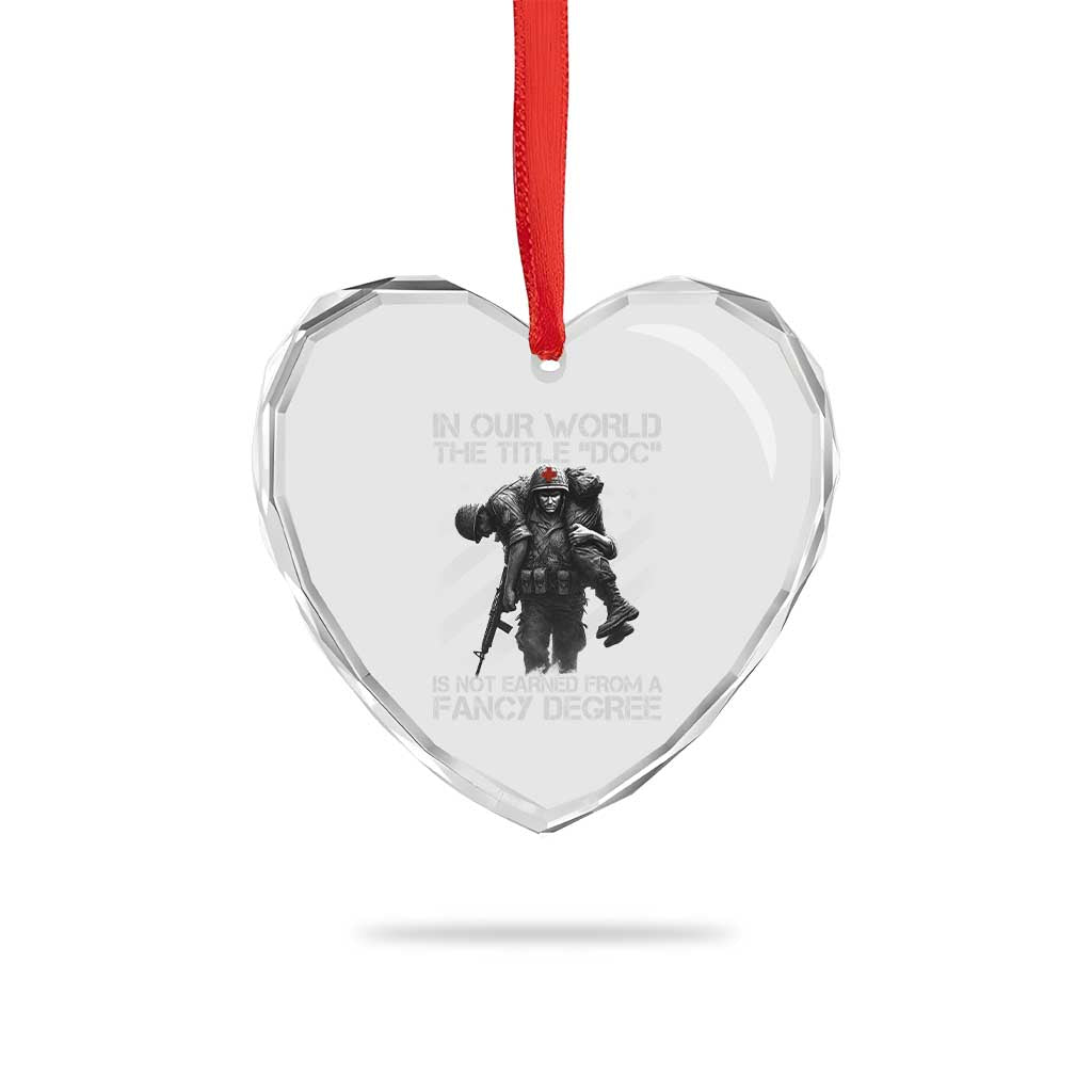 Combat Medic Heart Crystal Glass Ornament In Our World The Title Doc Is Not Earned Form A Fancy Degree - Wonder Print Shop