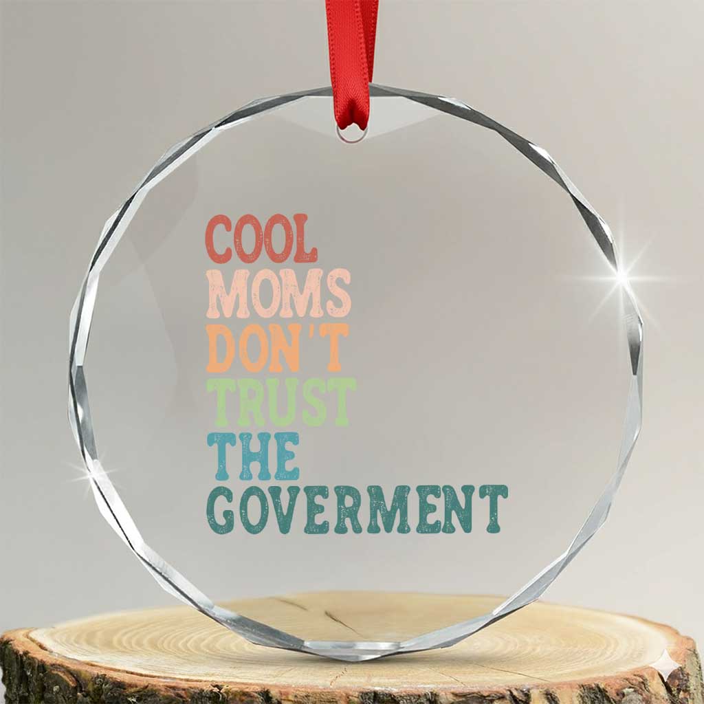 Cool Moms Don't Trust the Government Crystal Glass Ornament Funny Mom Anti Government