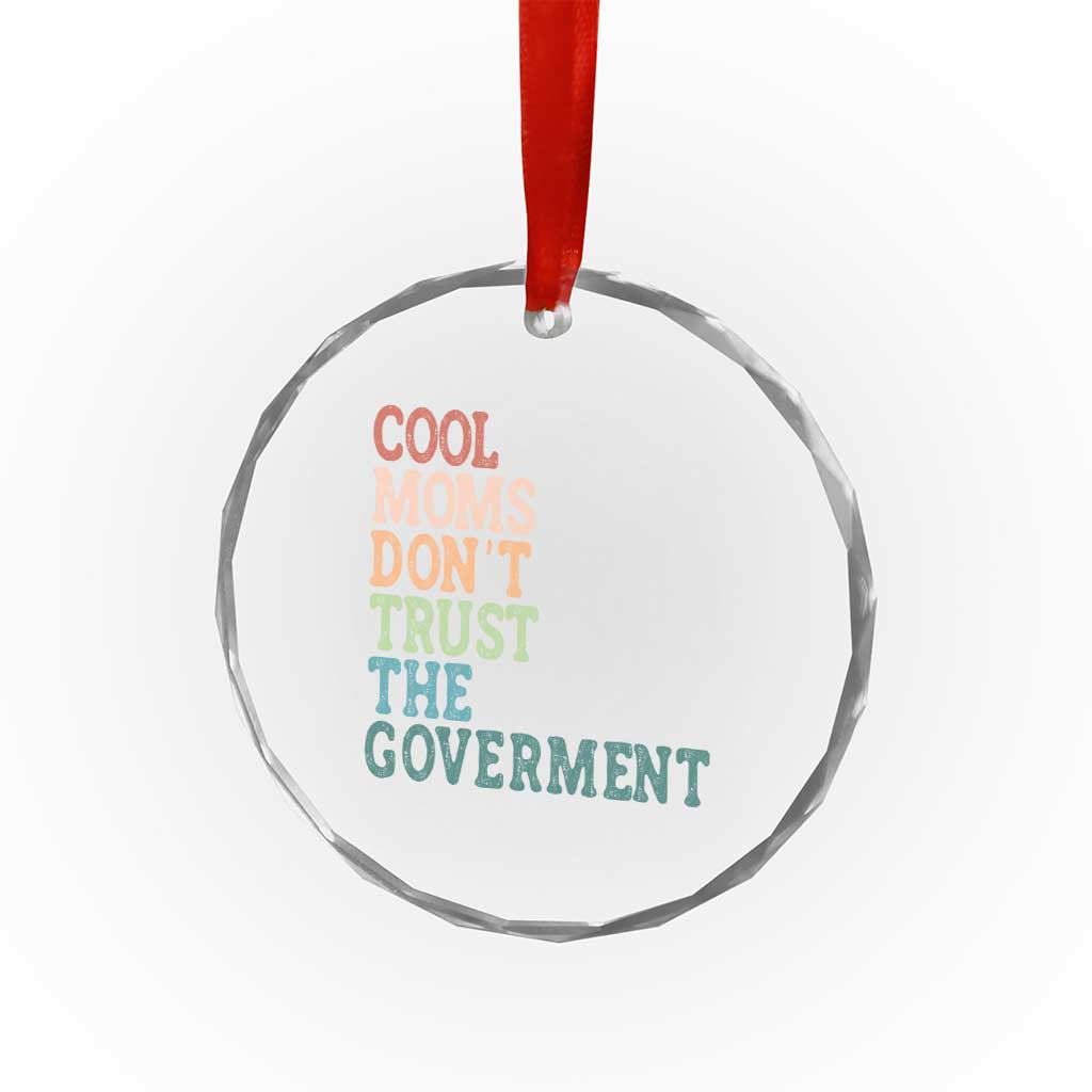 Cool Moms Don't Trust the Government Crystal Glass Ornament Funny Mom Anti Government