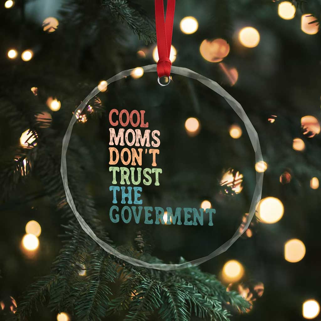 Cool Moms Don't Trust the Government Crystal Glass Ornament Funny Mom Anti Government