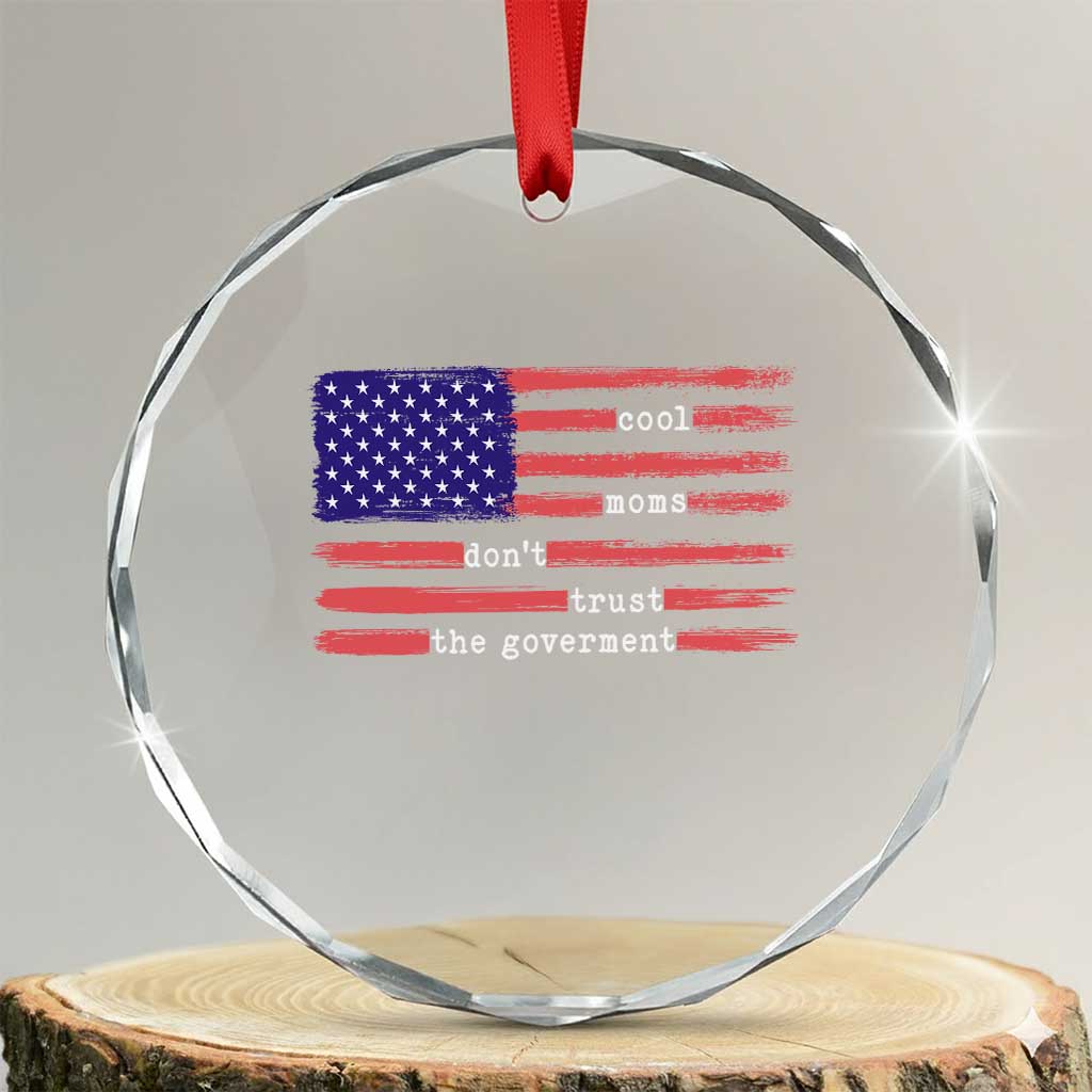 Cool Moms Don't Trust the Government Crystal Glass Ornament Patrioctic Mama Anti Government