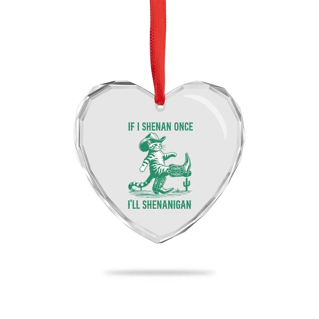 Cowboy Cat St Patrick Day Heart Crystal Glass Ornament If I Shenan Once I'll Shenanigan