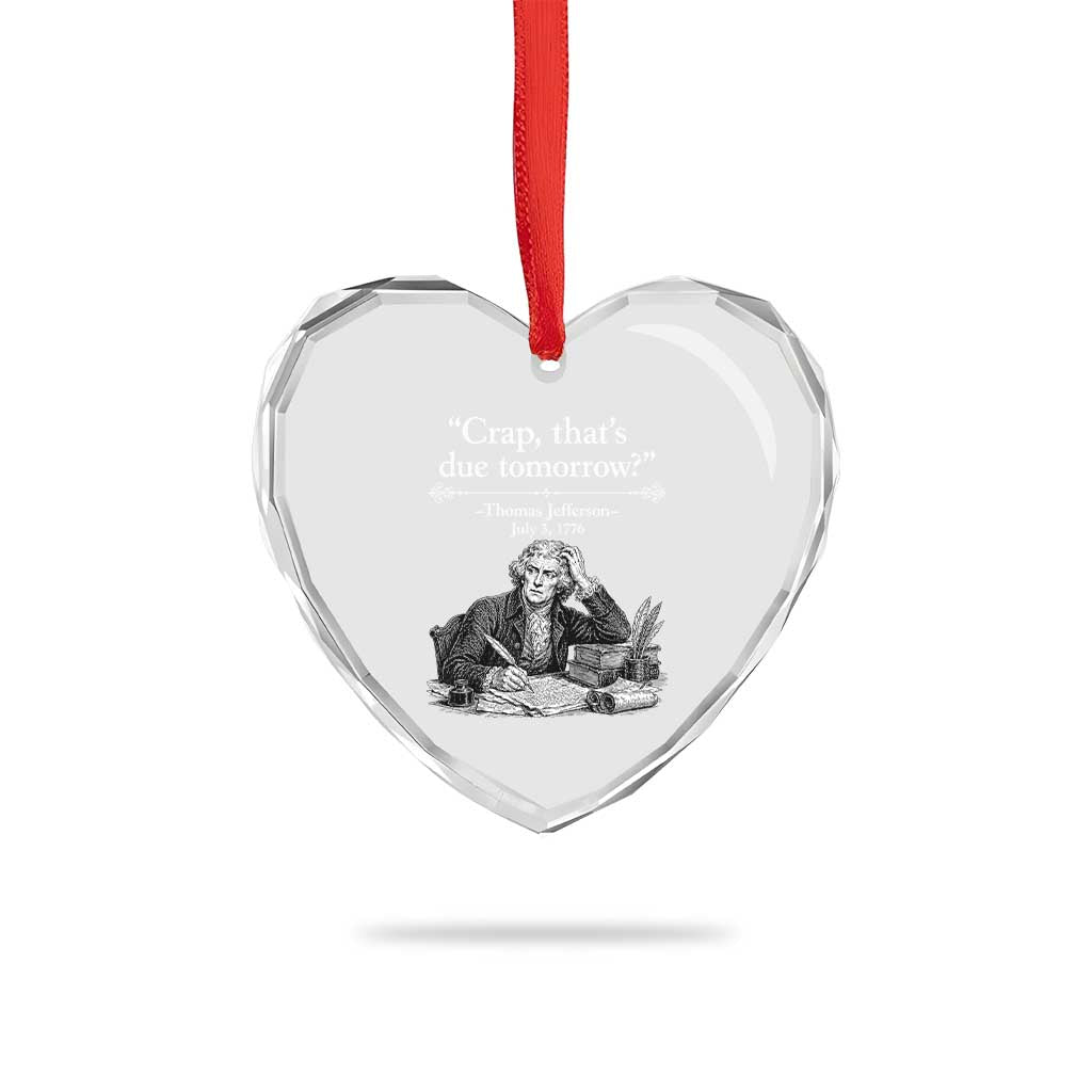 Crap Thats Due Tomorrow Thomas Jefferson Graphic Heart Crystal Glass Ornament Funny Procrastination of Declaration of Indepence Historical Meme