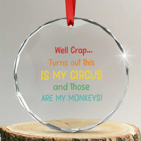 Crap Turns Out This Is My Circus And Those Are My Monkeys Crystal Glass Ornament