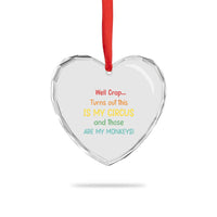 Crap Turns Out This Is My Circus And Those Are My Monkeys Heart Crystal Glass Ornament