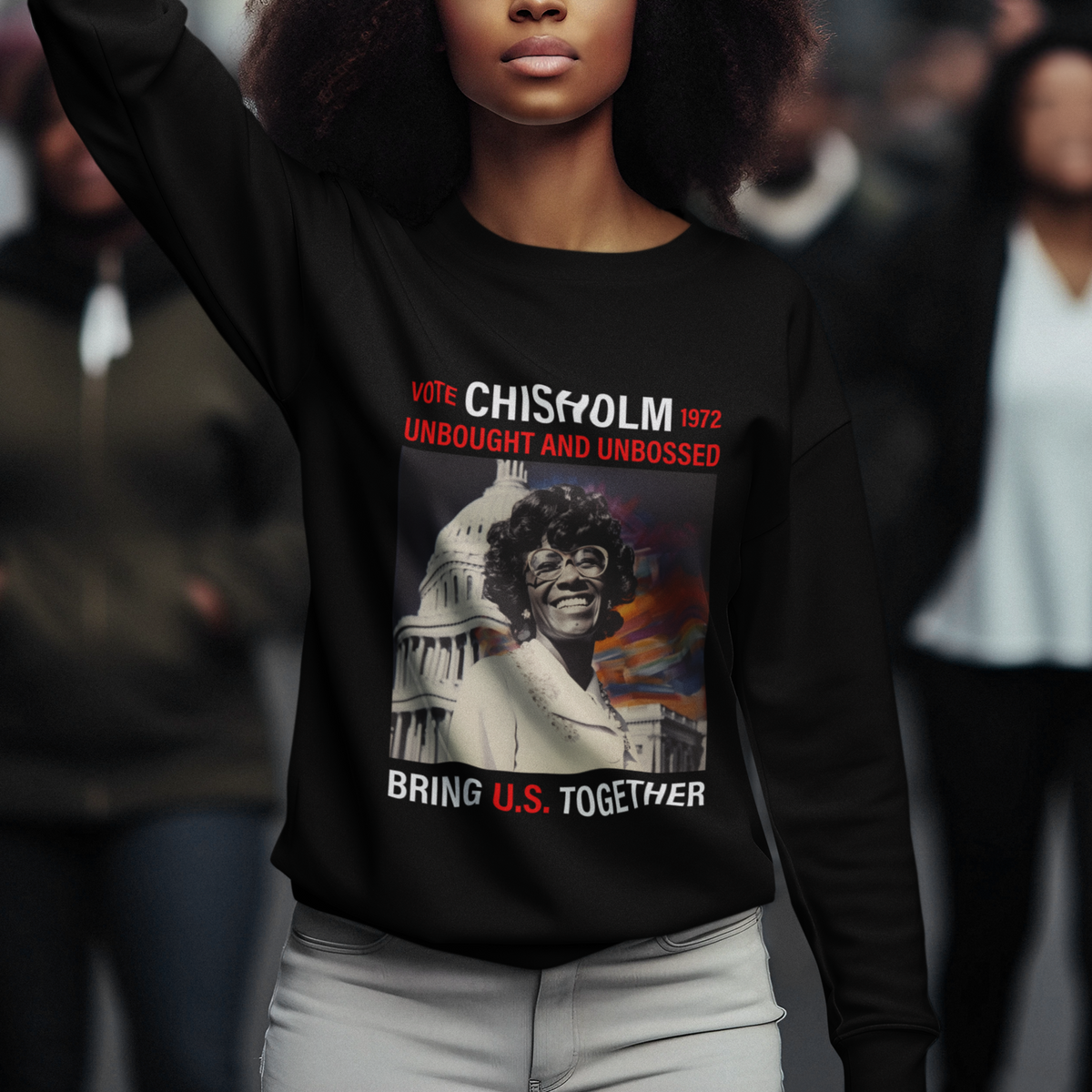 Shirley Chisholm Sweatshirt Unbought And Unbossed Bring U.S. Together Black History Month - Wonder Print Shop