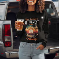 Retirement Sweatshirt Yes I Do Have A Plan On Cruising Retired Cruiser - Wonder Print Shop