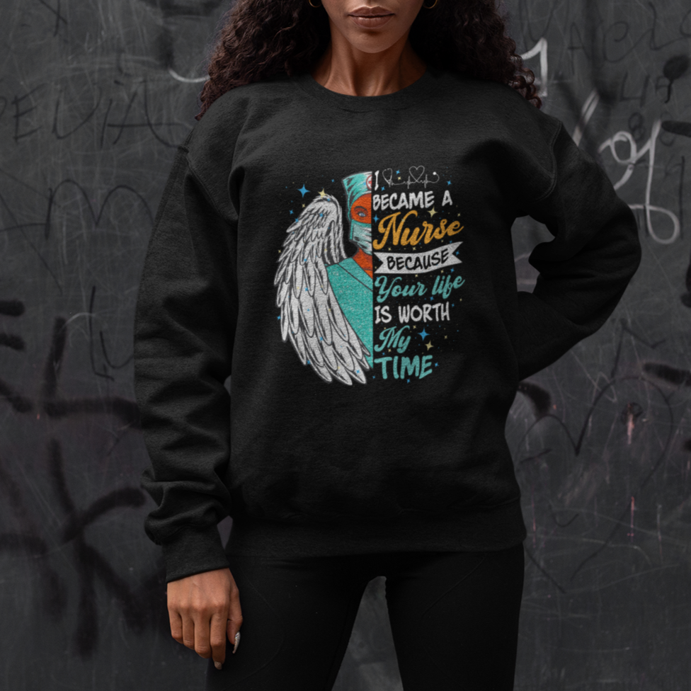 I Became A Black Nurse Because Your Life Is Worth My Time Sweatshirt - Wonder Print Shop