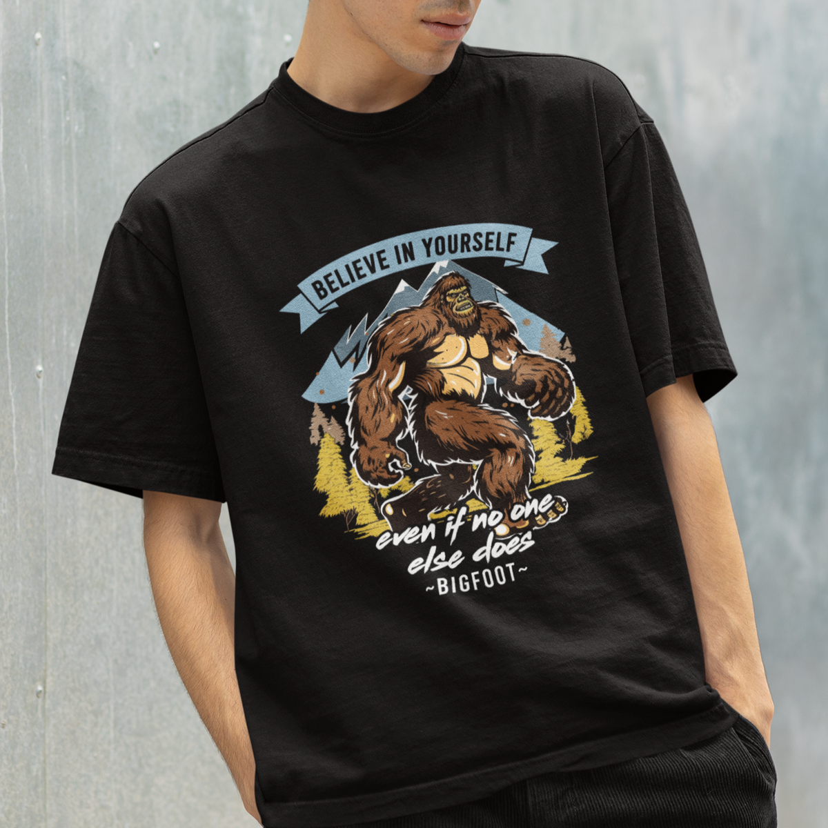 Bigfoot T Shirt Believe In Yourself Even When No One else Does - Wonder Print Shop