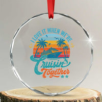Cruising Matching Crystal Glass Ornament I Love It Cruisin Together Cruise Squad TS10