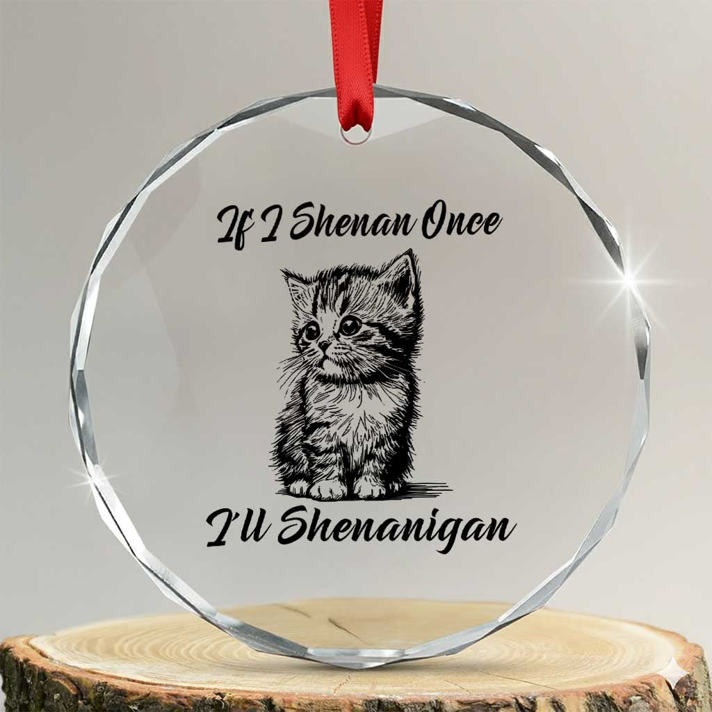Cute Cat St Patricks Day Crystal Glass Ornament If I Shenan Once I'll Shenanigan TS02