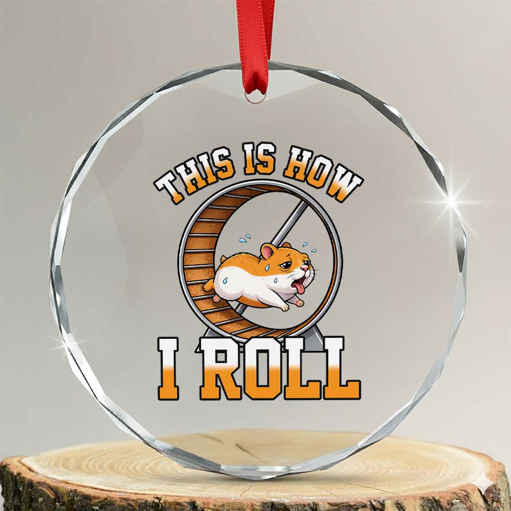 Cute Hamster Running Wheel Crystal Glass Ornament This Is How I Roll