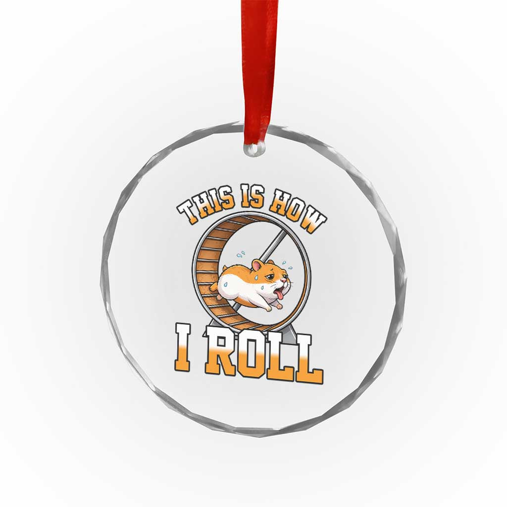 Cute Hamster Running Wheel Crystal Glass Ornament This Is How I Roll