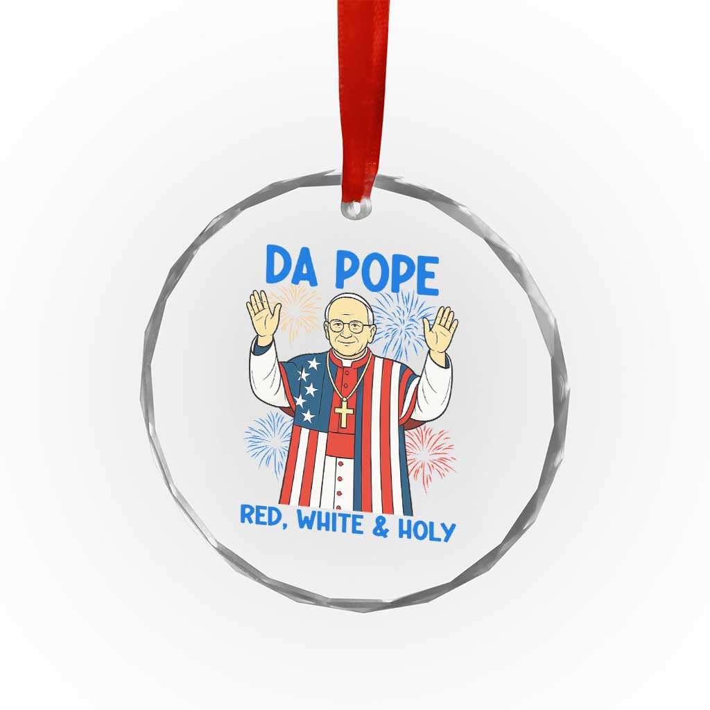 Da Pope Funny 4th of July Crystal Glass Ornament Red White and Holy Patriotic Catholic TS02