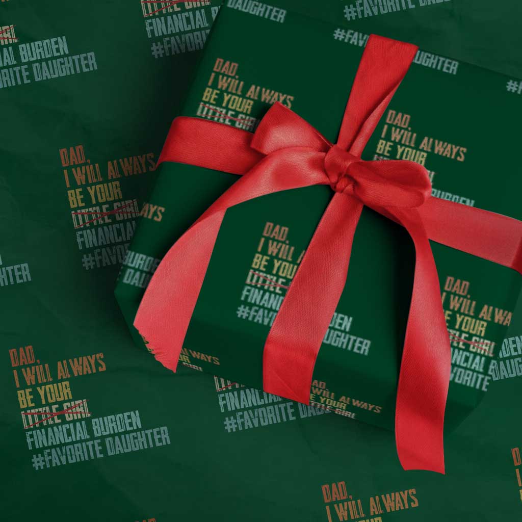 Dad I Will Always Be Your Financial Burden Wrapping Paper Roll Funny Girl Dad