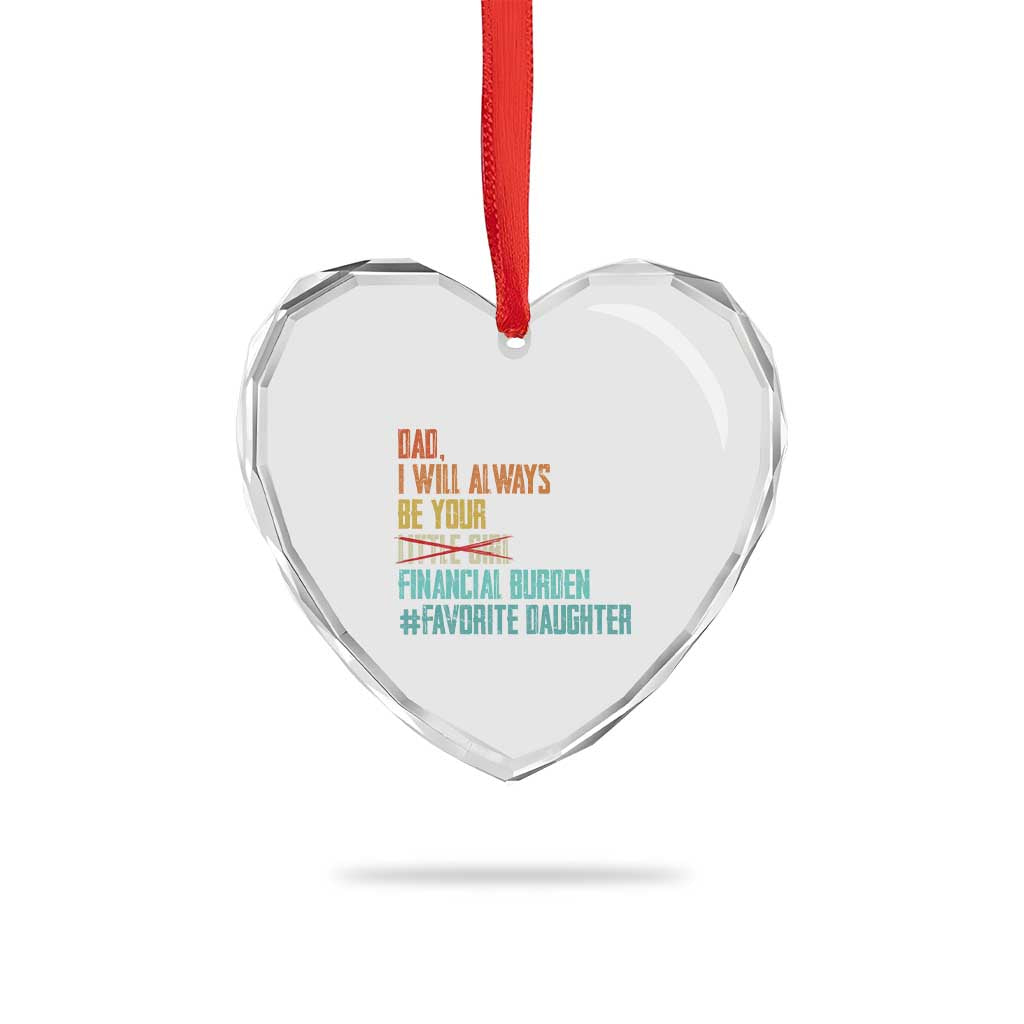 Dad I Will Always Be Your Financial Burden Heart Crystal Glass Ornament Funny Girl Dad
