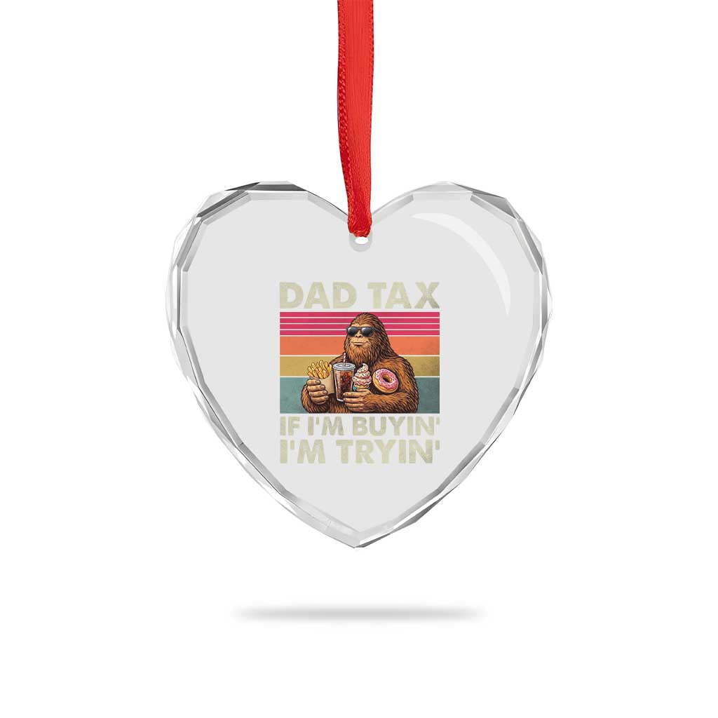 Dad Tax If I Am Buying I Am Trying Heart Crystal Glass Ornament Funny Bigfoot Dad Father's Day Fast Food